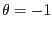 $\theta =-1$