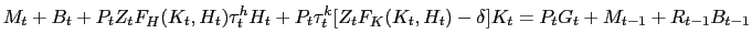 $\displaystyle M_{t} + B_{t} + P_{t} Z_{t} F_{H}(K_{t},H_{t}) \tau ^{h}_{t} H_{t} + P_{t} \tau^{k}_{t} [Z_{t} F_{K}(K_{t},H_{t}) - \delta]K_{t} = P_{t} G_{t} + M_{t-1} + R_{t-1}B_{t-1}$
