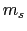 $ m_{s}$
