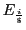 $ E_{\frac{i}{\$}}$