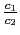$ \frac{c_{1} }{c_{2}}$