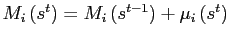 $ M_{i}\left( s^{t}\right) =M_{i}\left( s^{t-1}\right) +\mu_{i}\left( s^{t}\right) $