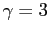 $ \gamma =3$