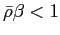 $ \bar{\rho }\beta<1$