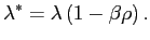 $\displaystyle \lambda^{\ast}=\lambda\left( 1-\beta\rho\right) .$