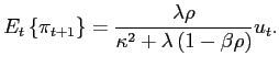 $\displaystyle E_{t}\left\{ \pi_{t+1}\right\} =\frac{\lambda\rho}{\kappa^{2}+\lambda\left( 1-\beta\rho\right) }u_{t}. $