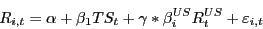 \begin{displaymath} R_{i,t} =\alpha +\beta _1 TS_t +\gamma \ast \beta _i^{US} R_t^{US} +\varepsilon _{i,t} \end{displaymath}