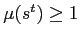 $ \mu(s^{t})\geq1$