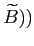 $ \widetilde{B}))$