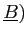 $ \underline{B})$