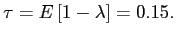 $ \tau=E\left[ 1-\lambda\right] =0.15.$
