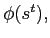 $ \phi(s^{t}),$