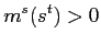 $\displaystyle m^{s}(s^{t})>0$