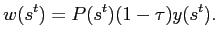 $\displaystyle w(s^{t})=P(s^{t})(1-\tau)y(s^{t}).$