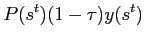 $\displaystyle P(s^{t})(1-\tau)y(s^{t})$