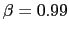 $\beta=0.99$