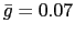 $\bar{g} = 0.07$