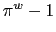 $\pi^w - 1$