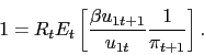 \begin{displaymath} 1 = R_t E_t \left[\frac{\beta u_{1t+1}}{u_{1t}} \frac{1}{\pi_{t+1}}\right]. \end{displaymath}