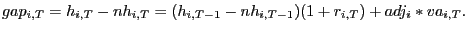 $ gap_{i,T} =h_{i,T} -nh_{i,T} =(h_{i,T-1} -nh_{i,T-1} )(1+r_{i,T} )+adj_{i} \ast va_{i,T} .$