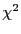 $ \chi^{2}$