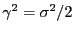 $ \gamma^{2}=\sigma^{2}/2$