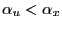 $ \alpha_{u} < \alpha_{x}$