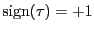 $ \mathrm{sign}(\tau)=+1$
