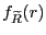 $ f_{{\widetilde{R}}}(r)$