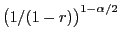 $ \bigl(1/(1-r)\bigr)^{ 1-{\alpha/2}}$