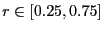 $ r\in[0.25,0.75]$
