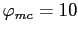 $ \varphi_{mc} = 10$