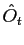 $\displaystyle \hat{O}_{t}$