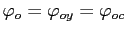 $ \varphi_{o} = \varphi_{oy} = \varphi_{oc}$
