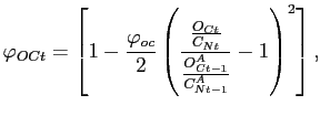 $\displaystyle \varphi_{OCt}=\left[ 1-\frac{\varphi_{oc}}{2}\left( \frac{\frac{O_{Ct} }{C_{Nt}}}{\frac{O^{A}_{Ct-1}}{C^{A}_{Nt-1}}}-1\right) ^{2}\right] ,$