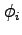 $\phi_{i}$