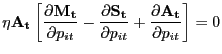 $\displaystyle \eta\mathbf{A_{t}} \left[ \frac{\partial\mathbf{M_{t}}}{\partial p_{it}} - \frac{\partial\mathbf{S_{t}}}{\partial p_{it}} + \frac{\partial\mathbf{A_{t}} }{\partial p_{it}} \right] = 0$