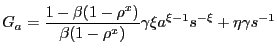 $\displaystyle G_{a} = \frac{1-\beta(1-\rho^{x})}{\beta(1-\rho^{x})} \gamma\xi a^{\xi-1} s^{-\xi} + \eta\gamma s^{-1}% $
