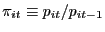 $ \pi_{it} \equiv p_{it} / p_{it-1}$