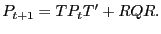 $\displaystyle P_{t+1} =TP_{t}T^{\prime}+RQR .$
