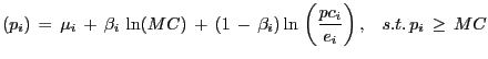 $\displaystyle \left( {p_{i} } \right) \,=\,\mu_{i} \,+\,\beta_{i} \,\ln (MC)\,+\,\left( {1\,-\,\beta_{i} } \right) \ln\,\left( {\frac{pc_{i} }{e_{i} }} \right) ,\,\,\,\,\,s.t.\,p_{i} \,\ge\,MC$