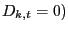 $ D_{k,t} =0)$