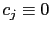$ c_{j}\equiv0$