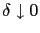 $ \delta\downarrow0$