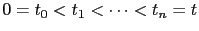 $ 0=t_{0}<t_{1}<\dots<t_{n}=t$