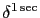 $ \delta^{1\sec}$