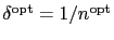 $ \delta ^{\text{opt}}=1/n^{\text{opt}}$