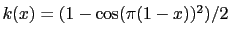 $ k(x)=(1-\cos (\pi(1-x))^{2})/2$
