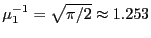 $ \mu_{1}^{-1}=\sqrt{\pi/2}\approx1.253$