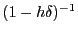 $ (1-h\delta)^{-1}$